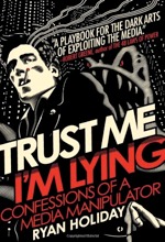 Ryan Holiday: Trust Me I'm Lying (confession)